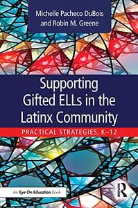 Supporting Gifted ELLs in the Latinx Community Practical Strategies, K-12