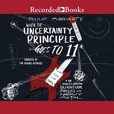 When the Uncertainty Principle Goes to 11 Or How to Explain Quantum Physics with Heavy Metal [Audiobook]