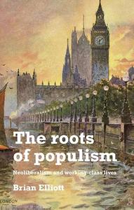 The roots of populism Neoliberalism and working-class lives