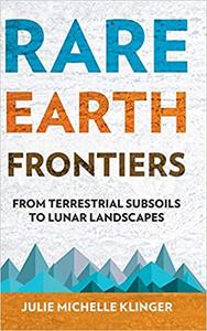 Rare Earth Frontiers From Terrestrial Subsoils to Lunar Landscapes