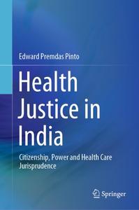 Health Justice in India Citizenship, Power and Health Care Jurisprudence