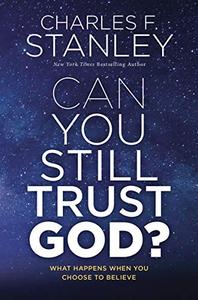 Can You Still Trust God What Happens When You Choose to Believe