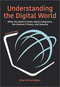 Understanding the Digital World What You Need to Know about Computers, the Internet, Privacy, and Security, Second Edit