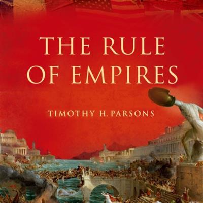The Rule of Empires Those Who Built Them Those Who Endured Them and Why They Always Fall [Audiobook]