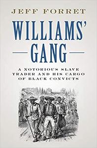 Williams' Gang A Notorious Slave Trader and his Cargo of Black Convicts