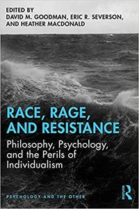 Race, Rage, and Resistance Philosophy, Psychology, and the Perils of Individualism