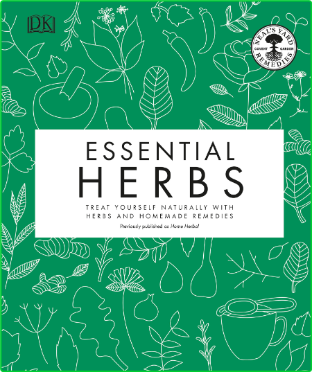 Essential Herbs - Treat Yourself Naturally with Herbs and Homemade Remedies