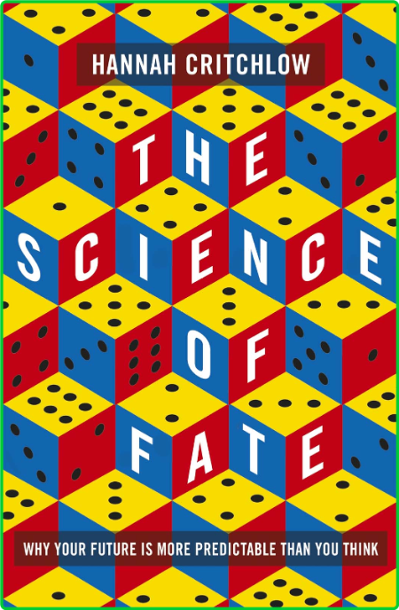 The Science of Fate  Why Your Future Is More Predictable Than You Think by Hannah ...