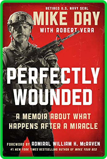 Perfectly Wounded  A Memoir About What Happens After a Miracle by Mike Day