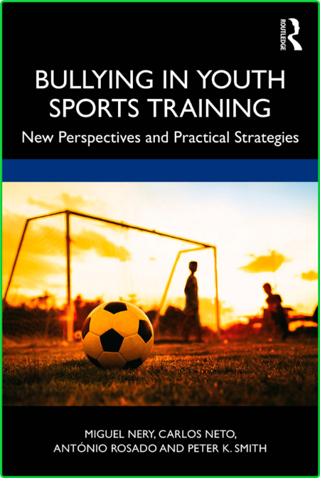 Bullying in Youth Sports Training - New perspectives and practical strategies