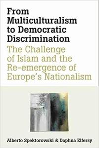 From Multiculturalism to Democratic Discrimination The Challenge of Islam and the Re-emergence of Europe's Nationalism