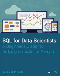 SQL for Data Scientists A Beginner's Guide for Building Datasets for Analysis