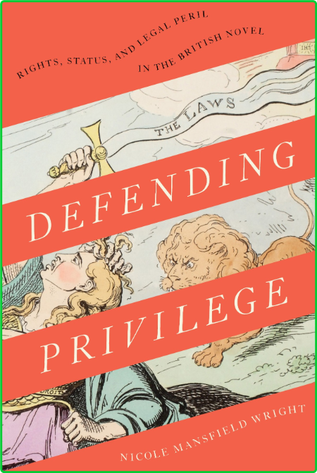 Defending Privilege - Rights, Status, and Legal Peril in the British Novel