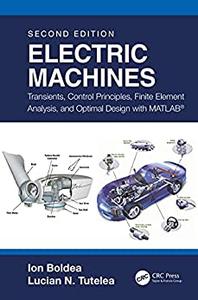 Electric Machines Transients, Control Principles, Finite Element Analysis, and Optimal Design with MATLAB®