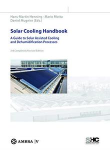 Solar Cooling Handbook A Guide to Solar Assisted Cooling and Dehumidification Processes