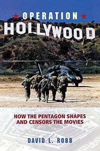 Operation Hollywood How the Pentagon Shapes and Censors the Movies