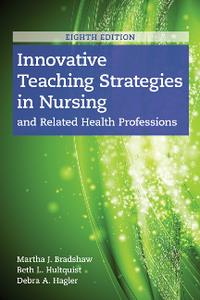 Innovative Teaching Strategies in Nursing and Related Health Professions, Eighth Edition