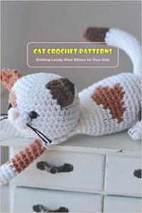 Cat Crochet Patterns Knitting Lovely Wool Kittens for Your Kids Cat Crochet Ideas