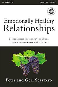 Emotionally Healthy Relationships Workbook Discipleship that Deeply Changes Your Relationship with Others