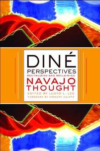 Diné Perspectives Revitalizing and Reclaiming Navajo Thought