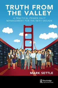 Truth From the Valley  A Practical Primer on IT Management for the Next Decade