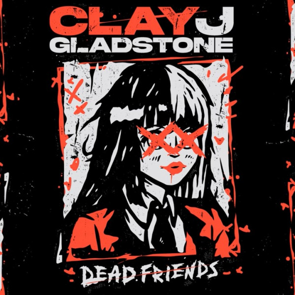Clay J Gladstone - Dead Friends [EP] (2021)