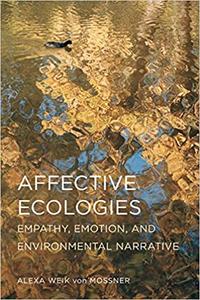 Affective Ecologies Empathy, Emotion, and Environmental Narrative
