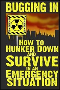 Bugging In How to Hunker Down and Survive in an Emergency Situation