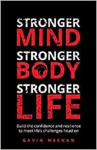 Stronger Mind, Stronger Body, Stronger Life Build the confidence and resilience to meet life's challenges head on