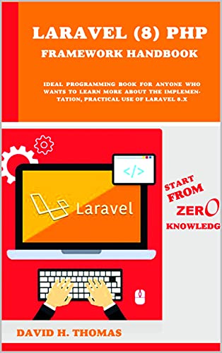 Laravel (8) PHP Framework Handbook  Start From Zero Knowledge. Ideal programming book for anyone