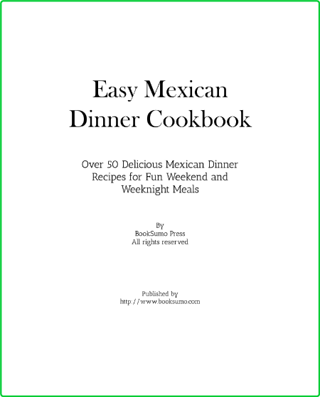 Easy Mexican Dinner Cookbook - Over 50 Delicious Mexican Dinner Recipes for Fun We...