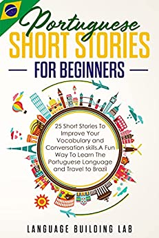 Portuguese Short Stories for Beginners 25 Short Stories To Improve Your Vocabulary and Conversation Skills