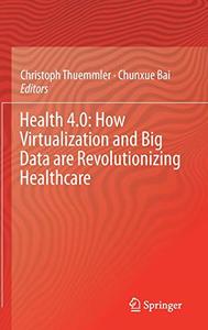 Health 4.0 How Virtualization and Big Data are Revolutionizing Healthcare