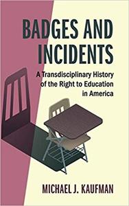 Badges and Incidents A Transdisciplinary History of the Right to Education in America