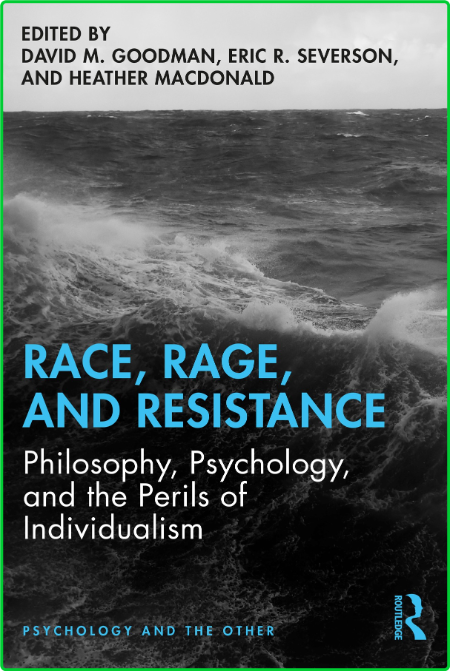 Race, Rage, and Resistance - Philosophy, Psychology, and the Perils of Individualism 739904e2264a3310a2d7a751f6833959