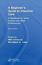 The Beginner's Guide to Intensive Care  a Handbook for Junior Doctors and Allied Professionals