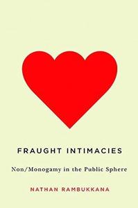 Fraught Intimacies NonMonogamy in the Public Sphere