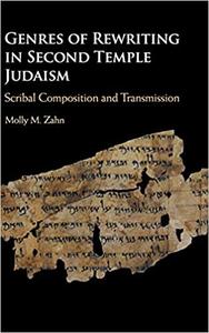 Genres of Rewriting in Second Temple Judaism Scribal Composition and Transmission