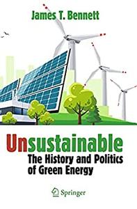 Unsustainable The History and Politics of Green Energy