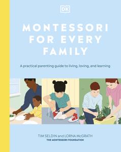 Montessori For Every Family A Practical Parenting Guide To Living, Loving And Learning