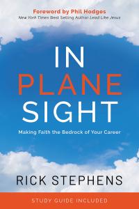 In Plane Sight Making Faith the Bedrock of Your Career