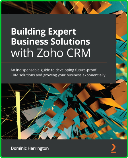 Building Expert Business Solutions with Zoho CRM 9a76d5ceb3be4c643e5090e4609b1669