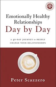 Emotionally Healthy Relationships Day by Day A 40-Day Journey to Deeply Change Your Relationships