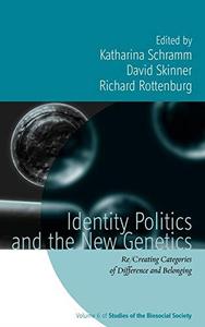 Identity Politics and the New Genetics Recreating Categories of Difference and Belonging