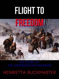 Flight to Freedom The Story of the Underground Railroad