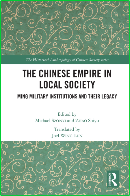 The Chinese Empire in Local Society - Ming Military Institutions and Their Legacies