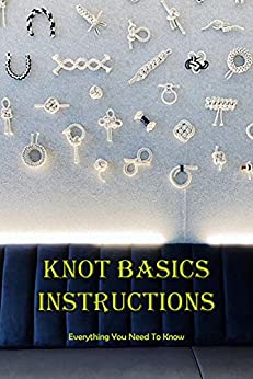 Knot Basics Instructions Everything You Need To Know Tutorials Of Knot Basics