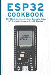 ESP32 COOKBOOK ESP8266, Arduino Coding, Example Code, IoT Project, Sensors, Esp32 Startup