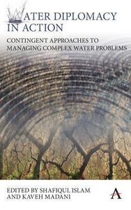 Water Diplomacy in Action Contingent Approaches to Managing Complex Water Problems