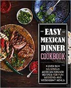 Easy Mexican Dinner Cookbook